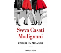 L’amore fa miracoli di Sveva Casati Modignani,  2021,  Sperling Kupfer