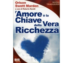 L’amore è la chiave della vera ricchezza di Orison Swett Marden,  2008,  Bis Edi