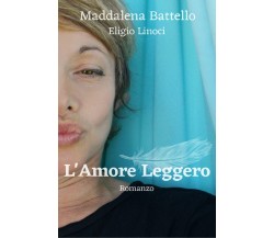L’amore leggero di Maddalena Battello, Eligio Linoci,  2022,  Youcanprint