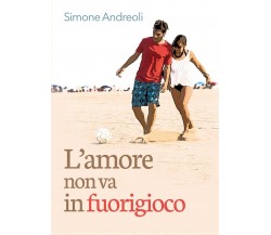 L’amore non va in fuorigioco	 di Simone Andreoli,  2017,  Youcanprint