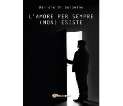 L’amore per sempre (non) esiste	 di Daniele Di Geronimo,  2017,  Youcanprint