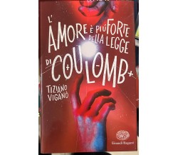L’amore è più forte della legge di Coulomb di Tiziano Viganò, 2021, Einaudi