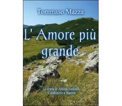 L’amore più grande  - Tommaso Mazza,  2015,  Youcanprint