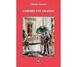 L’amore più grande	 di Silvia Faraci,  Algra Editore