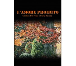 L’amore proibito	 di Carla Pavone, Cristina Del Frate,  2015,  Youcanprint