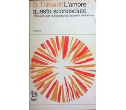 L’amore questo sconosciuto - O. Thibault (1967,  Gribaudi) Ca