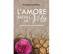 L’amore salva la vita (Diario di una maestra sbagliata)	 di Francesca Caffiero