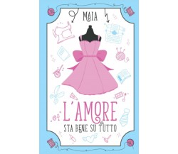 L’amore sta bene su tutto di Maia,  2021,  Indipendently Published