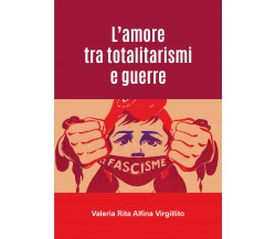 L’amore tra totalitarismi e guerre di Valeria Rita Alfina Virgillito,  2021,  Yo
