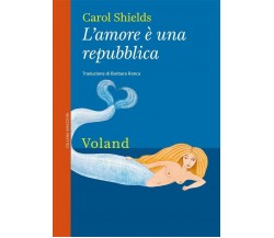 L’amore è una repubblica di Carol Shields, 2011, Voland