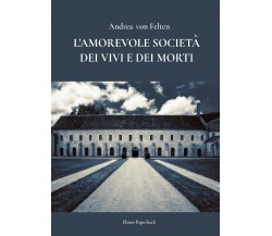L’amorevole società dei vivi e dei morti di Andrea Von Felten,  2022,  Elison Pa