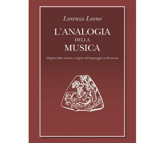 L’analogia della musica di Lorenzo Leone,  2014,  Youcanprint