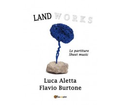 Land Works di Luca Aletta, Flavio Burtone,  2022,  Youcanprint