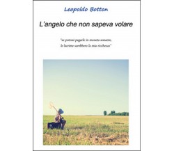 L’angelo che non sapeva volare	 di Leopoldo Botton,  2016,  Youcanprint