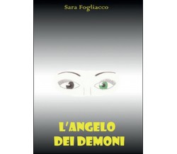 L’angelo dei demoni	 di Sara Fogliacco,  2015,  Youcanprint