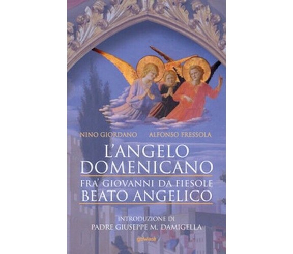 L’angelo domenicano. Fra’ Giovanni da Fiesole. Beato Angelico - ER