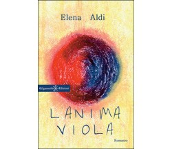 L’anima viola	 di Elena Aldi,  2016,  Gilgamesh Edizioni