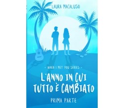 L’anno in cui tutto è cambiato - Prima parte: When I met you series volume 1 di 