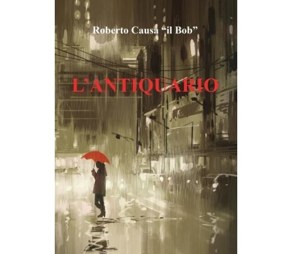  L’antiquario di Roberto Causa Il Bob, 2022, Youcanprint