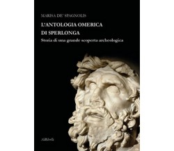 L’antologia omerica di Sperlonga. Storia di una grande scoperta archeologica 