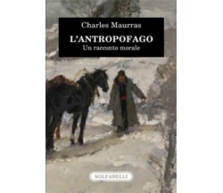 L’antropofago. Un racconto morale di Charles Maurras, 2023, Solfanelli