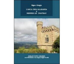 L’arca dell’alleanza a Rennes Le Chateau - Giorgio Rigno,  2013,  Youcanprint