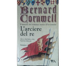 L'arciere del re - Bernard Cornwell - TEA,2003 - A