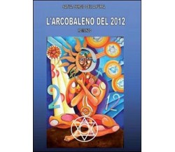 L’arcobaleno del 2012 - Sergio Della Puppa,  2010,  Youcanprint