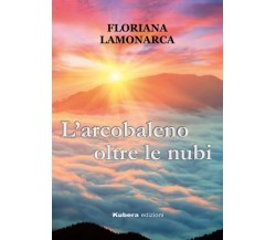 L’arcobaleno oltre le nubi di Floriana Lamonarca,  2022,  Kubera Edizioni
