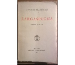 Largaspugna -  Arnaldo Fraccaroli - Fratelli Treves Editori,1930 - L 