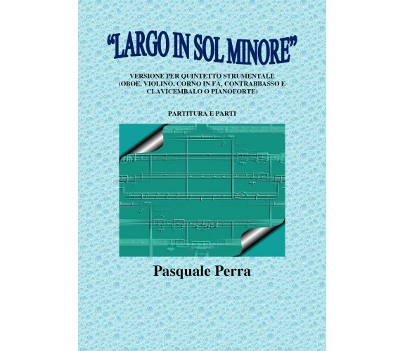 «Largo in sol minore». Versione per quintetto strumentale (oboe, violino, corno 