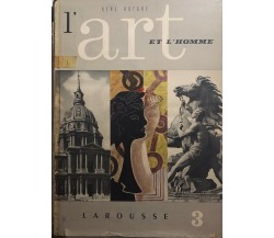 L’art et l’homme 3 di Rene Huyghe,  1961,  Larousse