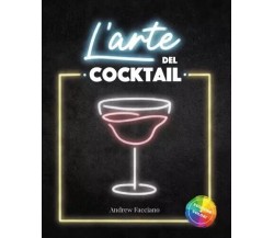  L’arte del cocktail. I segreti che i Barman Professionisti non vogliono rivelar