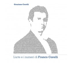 L’arte e i numeri di Franco Corelli di Sig. Graziano Corelli,  2021,  Indipenden