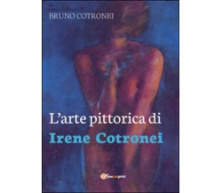 L’arte pittorica di Irene Cotronei	 di Bruno Cotronei,  2016,  Youcanprint