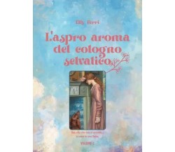 L’aspro aroma del cotogno selvatico. Volume 2 di Elly Ferri, 2023, Youcanprin