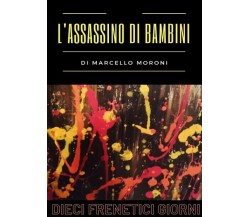  L’assassino di bambini: dieci frenetici giorni di Marcello Moroni, 2022, You