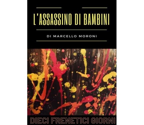  L’assassino di bambini: dieci frenetici giorni di Marcello Moroni, 2022, You