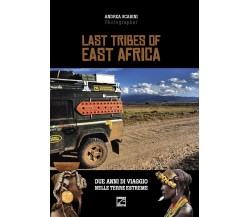  Last tribes of East Africa. Ediz. italiana e inglese di Andrea Scabini, 2019,
