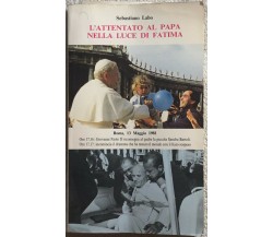 L’attentato al Papa nella luce di Fatima di Sebastiano Labo,  1983,  Pro Fratibu