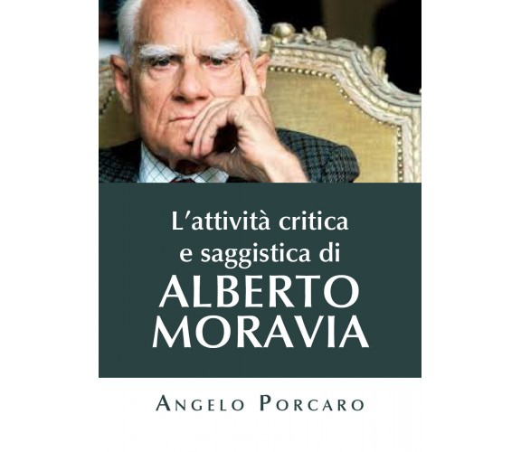 L’attività critica e saggistica di Alberto Moravia di Angelo Porcaro,  2020,  Yo