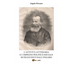 L’attività letteraria e l’impegno politico-sociale di Francesco Dall’Ongaro di A