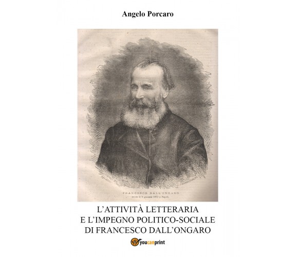 L’attività letteraria e l’impegno politico-sociale di Francesco Dall’Ongaro di A