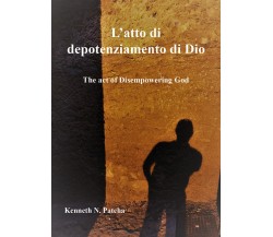 L’atto di depotenziamento di Dio	 di Kenneth N. Patcha,  2018,  Youcanprint