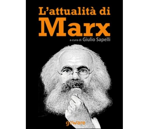 L’attualità di Marx  di G. Sapelli,  2014,  Goware