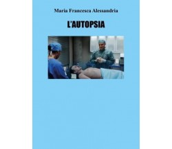 L’autopsia di Maria Francesca Alesandria, 2022, Youcanprint