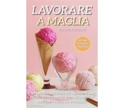 Lavorare a Maglia per Principianti: Il Manuale Più Aggiornato per Apprendere l’A