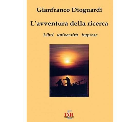 L’avventura della ricerca. Libri, università, imprese di Gianfranco Dioguardi,