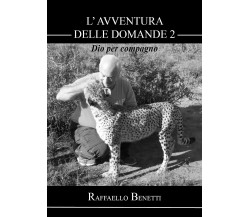 L’avventura delle domande: Dio per compagno (II° puntata) di Raffaello Benetti, 