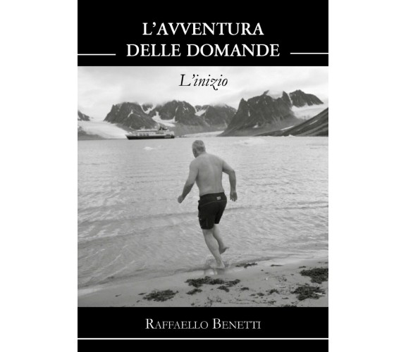 L’avventura delle domande. L’inizio di Raffaello Benetti,  2021,  Youcanprint